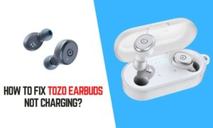 TOZO Earbuds Not Charging Solution