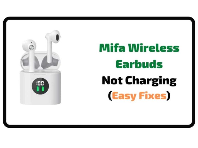 How To Fix Mifa Earbuds Not Charging? – 5 Fixes!
