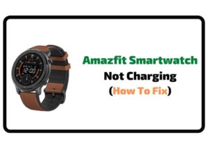 Amazfit Watch Not Charging
