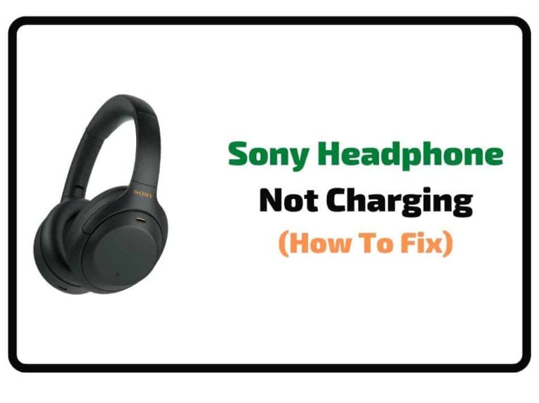 How To Fix Sony Headphone Not Charging? -(5 Easy Fixes!)