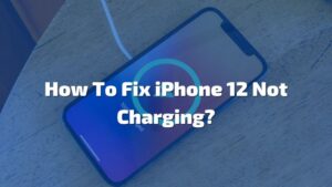 How To Fix iPhone 12 Not Charging