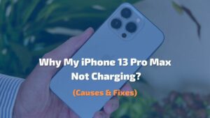 Why My iPhone 13 Pro Max Not Charging