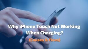Why iPhone Touch Not Working When Charging