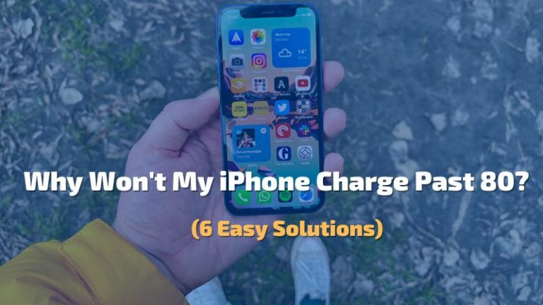 Why My iPhone Won’t Charge Past 80?- (6 Causes & Fixes)