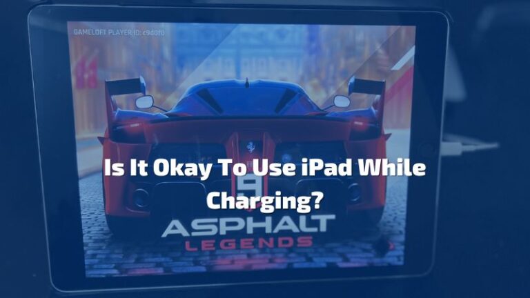 Is It Okay To Use an iPad While Charging?