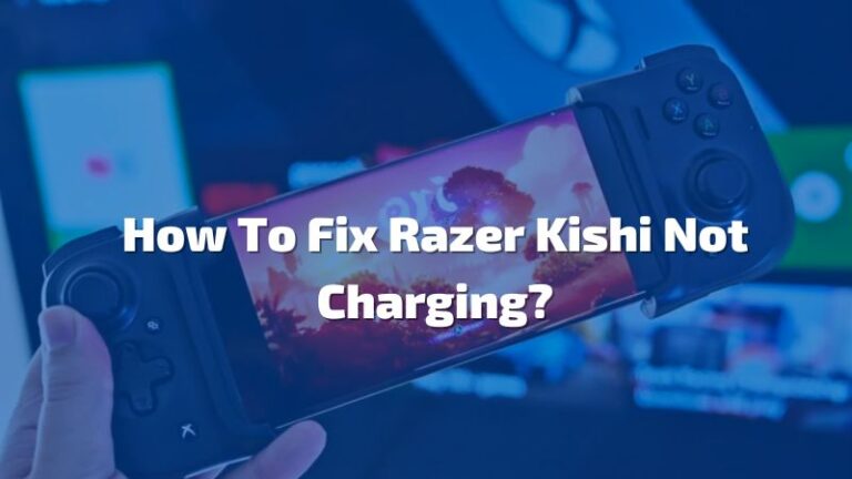 How To Fix Razer Kishi Not Charging Smartphone?- 5 Fixes!