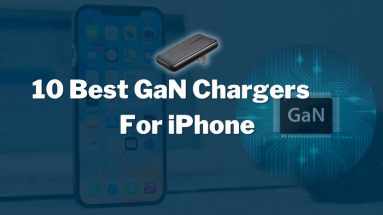10 Best GaN Charger For iPhone (Compact + Efficient)
